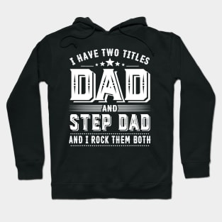 Father's Day Shirt I Have Two Titles Dad And Step Dad Dad Gift Hoodie